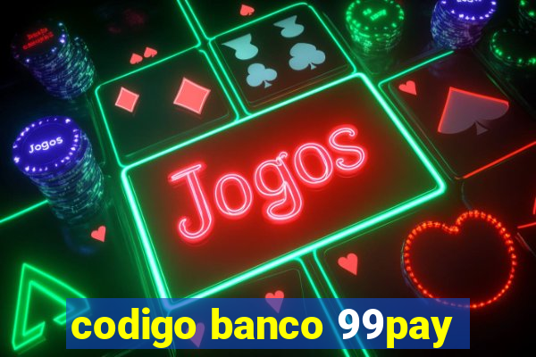 codigo banco 99pay