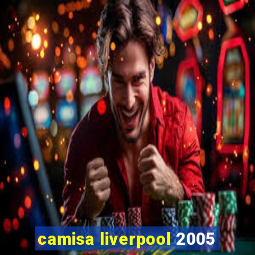 camisa liverpool 2005