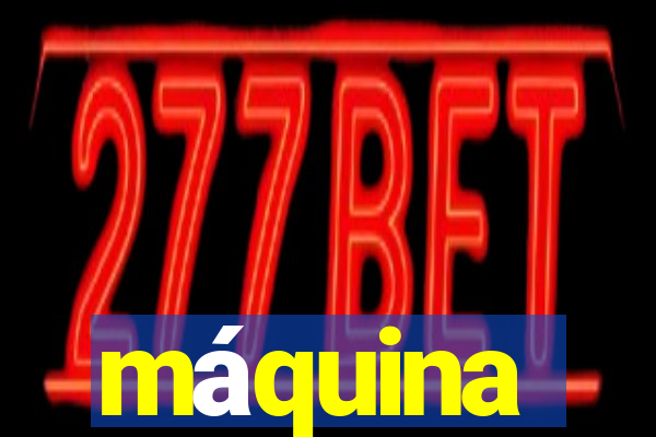 máquina