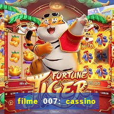 filme 007: cassino royale completo dublado