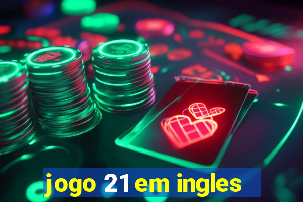 jogo 21 em ingles