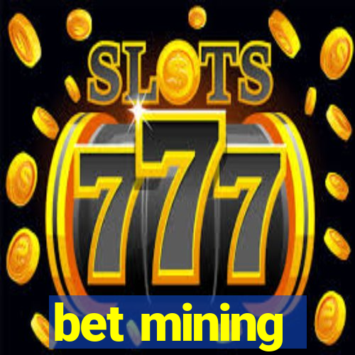 bet mining