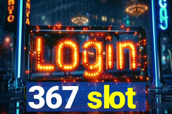 367 slot