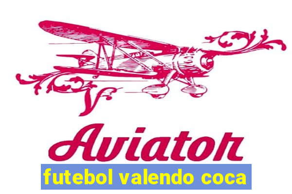 futebol valendo coca