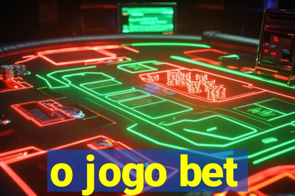 o jogo bet