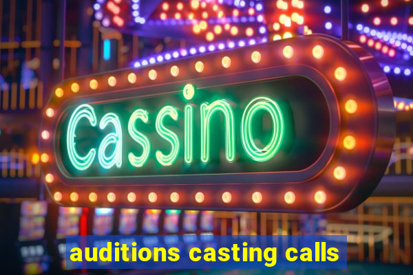 auditions casting calls