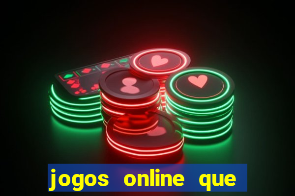 jogos online que dao dinheiro