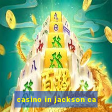 casino in jackson ca