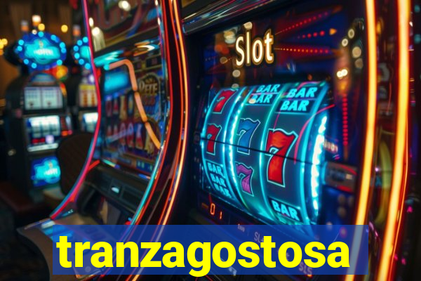 tranzagostosa