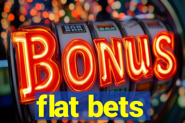 flat bets