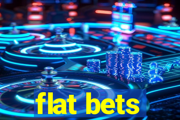 flat bets