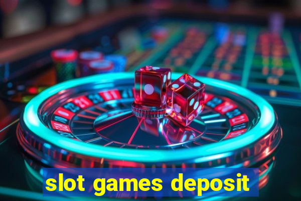 slot games deposit