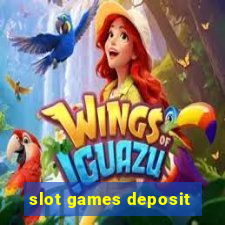 slot games deposit