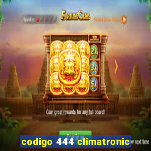 codigo 444 climatronic