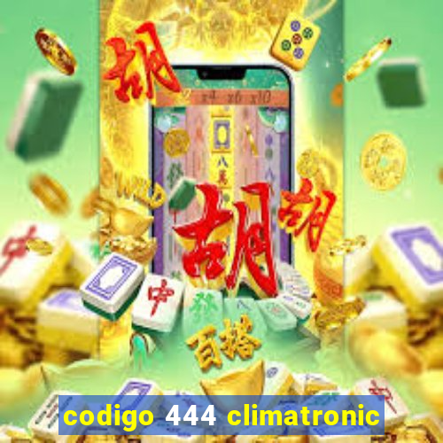 codigo 444 climatronic