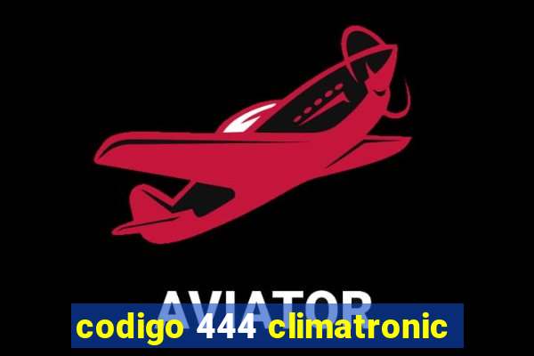 codigo 444 climatronic