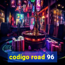 codigo road 96