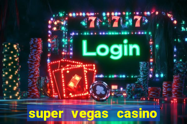 super vegas casino e games