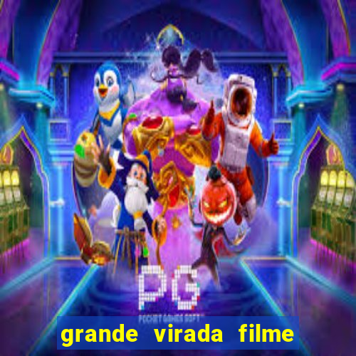 grande virada filme a resumo