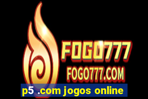 p5 .com jogos online