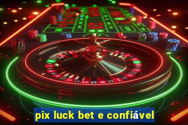 pix luck bet e confiável