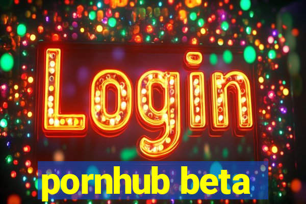 pornhub beta