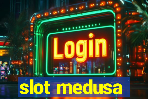 slot medusa