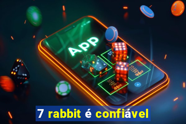 7 rabbit é confiável