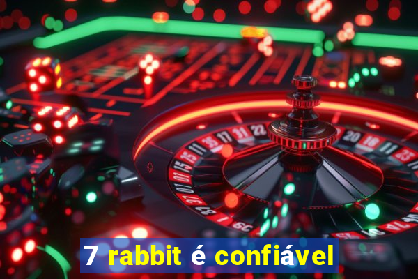 7 rabbit é confiável