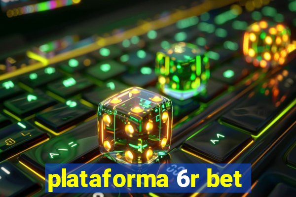 plataforma 6r bet