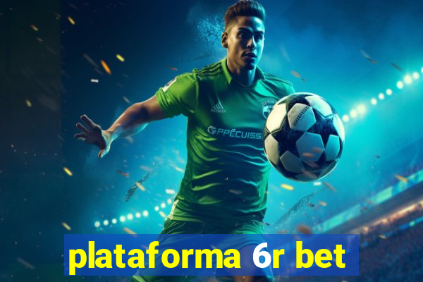 plataforma 6r bet