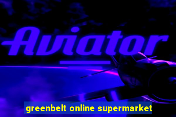 greenbelt online supermarket