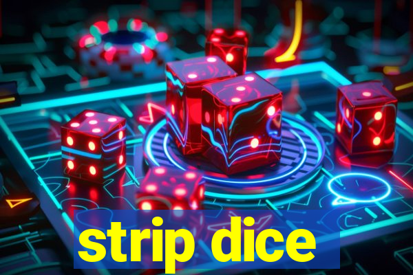 strip dice