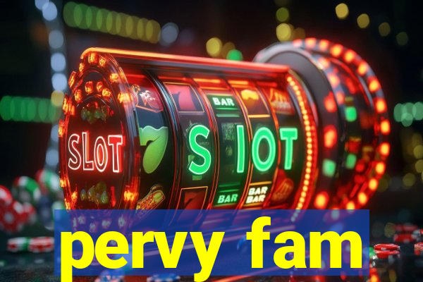 pervy fam