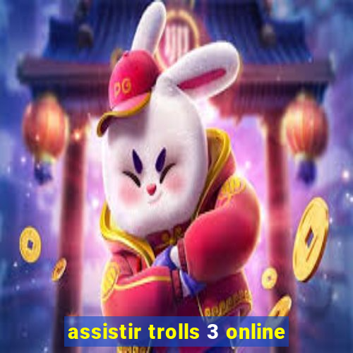 assistir trolls 3 online