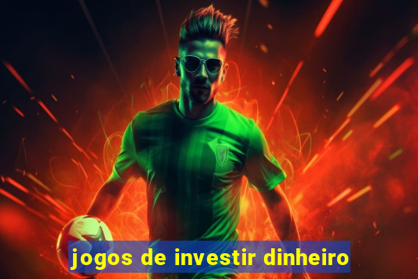 jogos de investir dinheiro