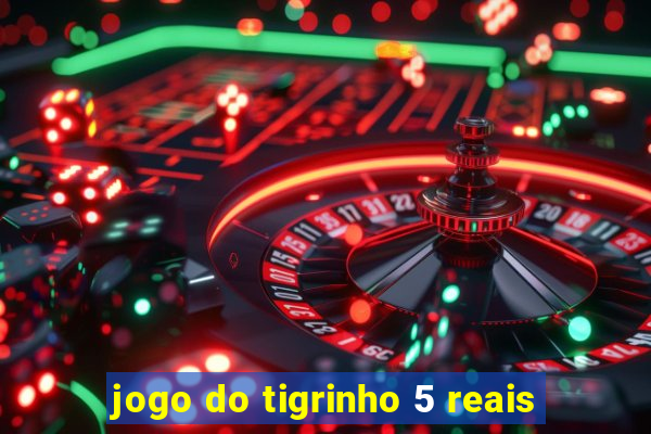 jogo do tigrinho 5 reais