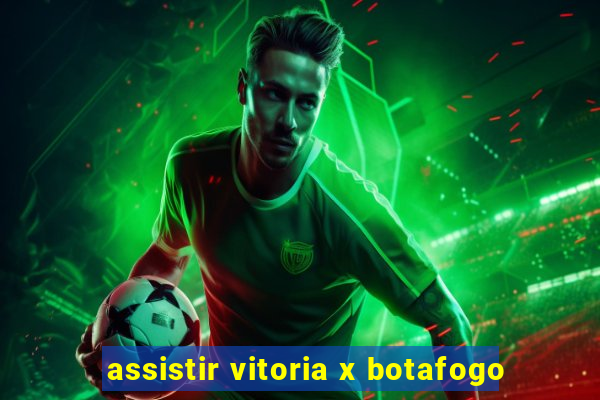 assistir vitoria x botafogo