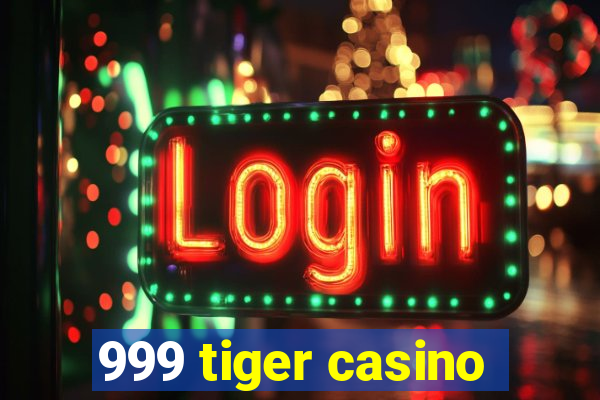 999 tiger casino