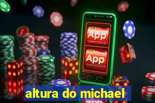 altura do michael