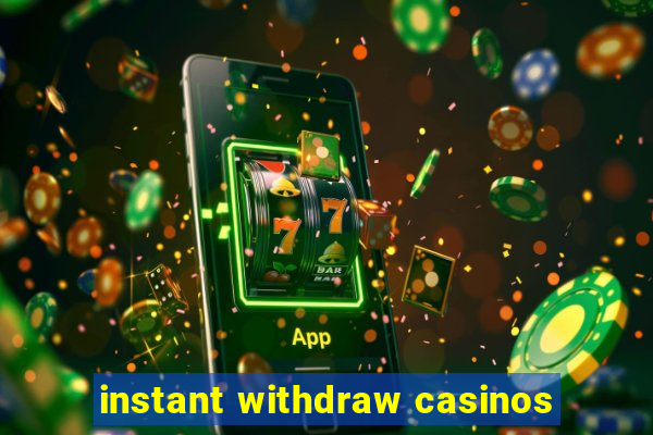 instant withdraw casinos