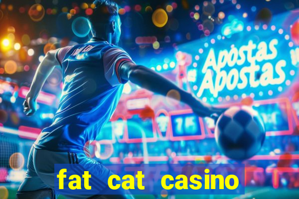 fat cat casino paga mesmo