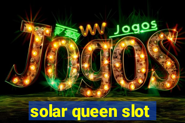 solar queen slot