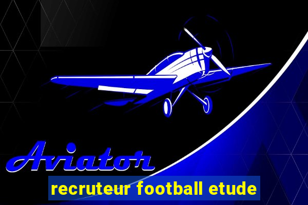 recruteur football etude