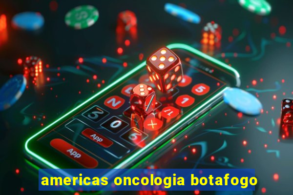 americas oncologia botafogo