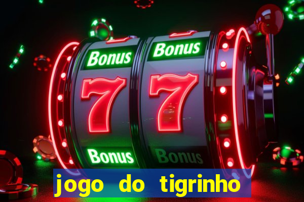 jogo do tigrinho da sorte