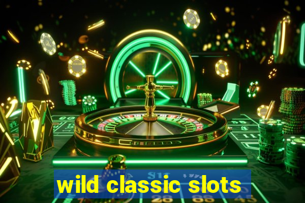 wild classic slots