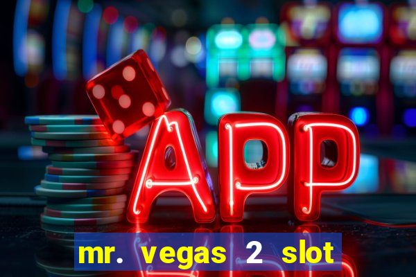 mr. vegas 2 slot free play