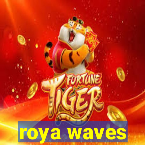 roya waves