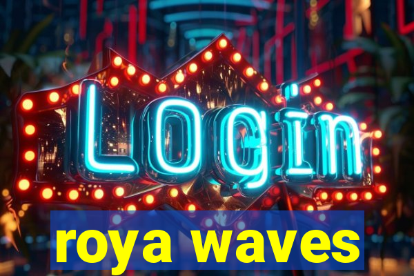 roya waves